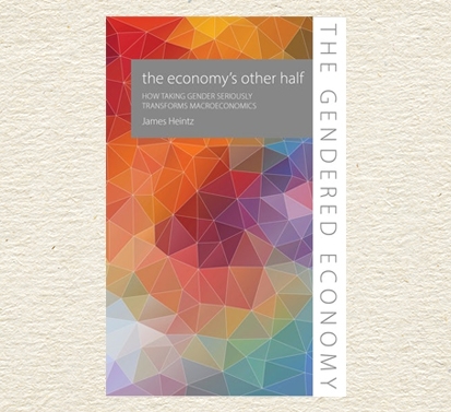 The Economy’s Other Half: How Taking Gender Seriously Transforms Macroeconomics